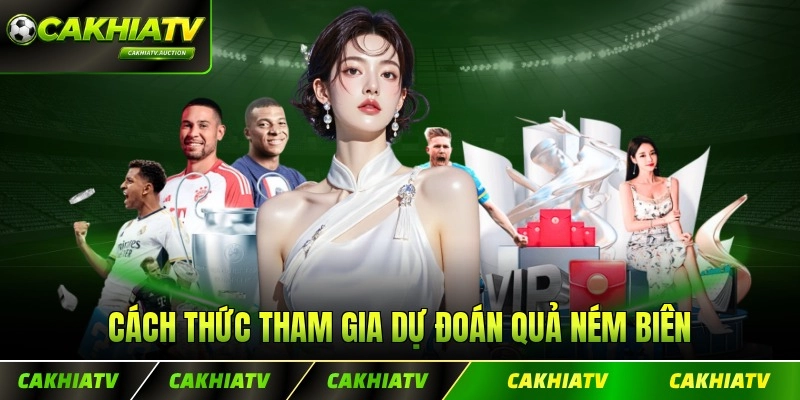 Cách thức tham gia dự đoán quả ném biên