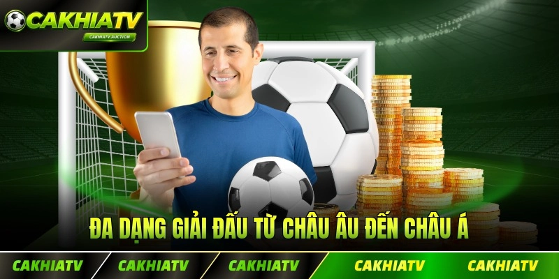 Đa dạng giải đấu từ châu Âu đến châu Á đến CHâu Đại dương cả lớn nhỏ