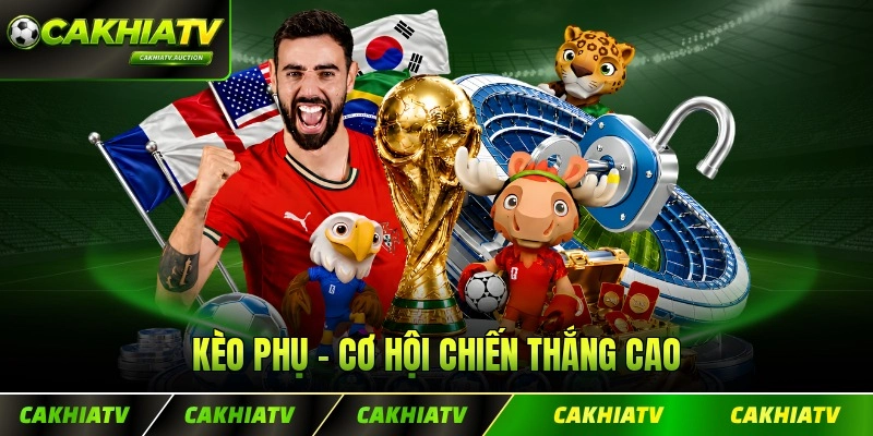 Kèo Phụ - Cơ Hội Chiến Thắng Cao Cho Tân Thủ CakhiaTV