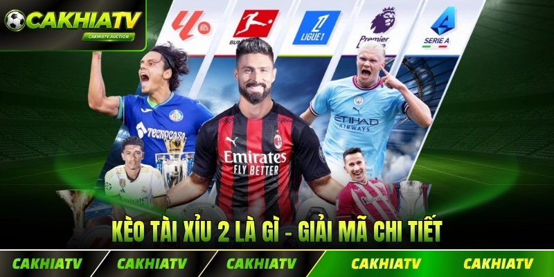 Kèo Tài Xỉu 2 Là Gì - Giải Mã Chi Tiết Cùng CakhiaTV