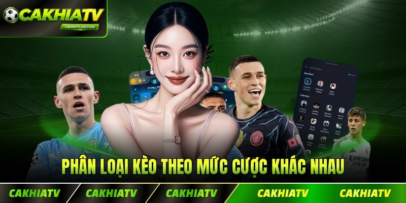 Phân loại kèo theo mức cược khác nhau