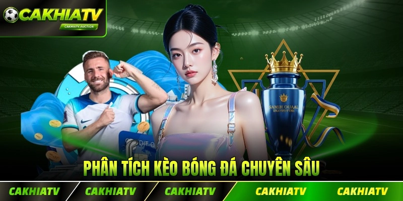 Phân tích kèo bóng đá chuyên sâu với nhiều thách thức ở sàn