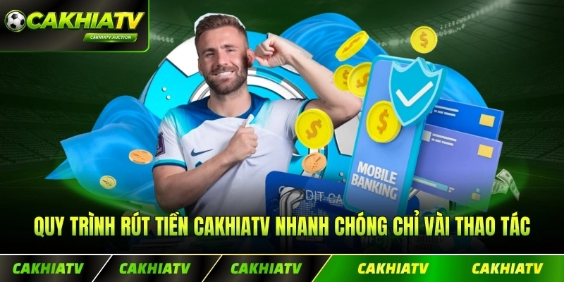 Quy trình rút tiền CakhiaTV nhanh chóng chỉ vài thao tác