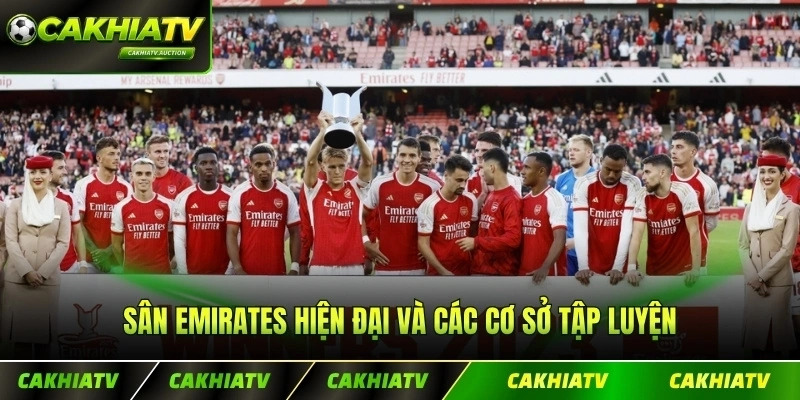 Sân Emirates hiện đại và các cơ sở tập luyện